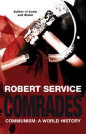 Comrades - Communism: A World History by Robert Service