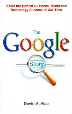 The Google Story by David A  Vise