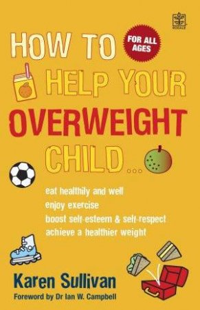 How To Help Your Overweight Child by Karen Sullivan