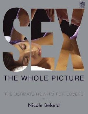 Sex: The Whole Picture by Nicole Beland