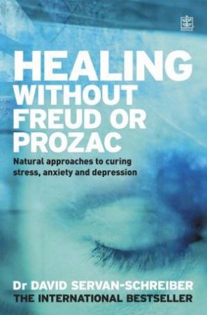 Healing Without Freud Or Proza by Dr David Servan-Schrieber