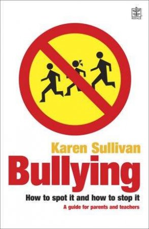 Bullying: How To Spot It & How To Stop It by Karen Sullivan