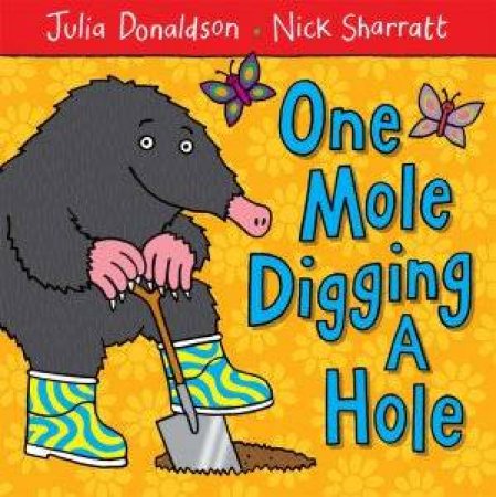 One Mole Digging A Hole by Julia Donaldson & Nick Sharratt