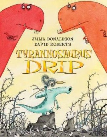 Tyrannosaurus Drip by Julia Donaldson