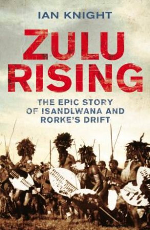 Zulu Rising by Ian Knight