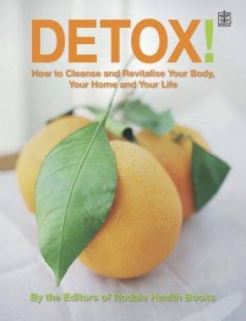 Detox!: How To Cleanse And Revitalize Your Body, Your Home And Your Life by Prevention Editors