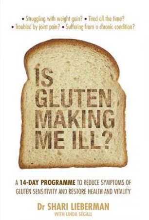 Is Gluten Making Me Ill? by Dr Shari Lieberman