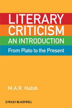 Literary Criticism From Plato to the Present - an Introduction by M A R Habib