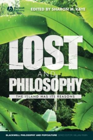 Lost and Philosophy: The Island Has Its Reasons by Sharon Kaye