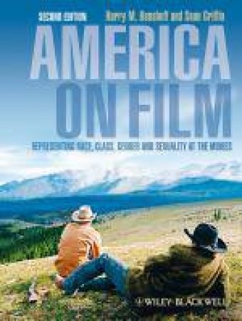 America on Film, 2nd Ed: Representing Race, Class, Gender and Sexuality at the Movies by Harry M Benshoff & Sean Griffin