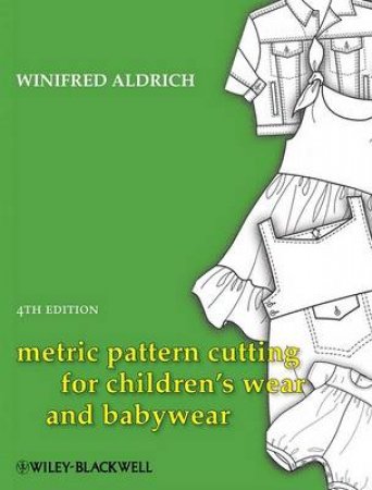 Metric Pattern Cutting for Children's Wear and Babywear by Winifred Aldrich