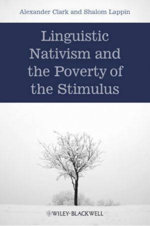 Linguistic Nativism and the Poverty of the Stimulus by Alexander Clark & Shalom Lappin