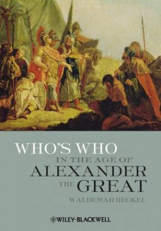 Who's Who in the Age of Alexander the Great by Waldemar Heckel