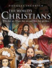 The Worlds Christians  Who They Are Where They Are and How They Got There