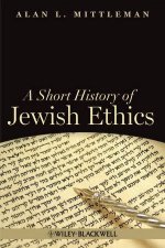 A Short History of Jewish Ethics Conduct and Character in the Context of Covenant