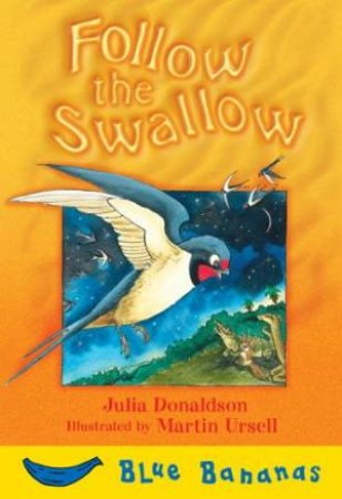 Blue Bananas: Follow The Swallow by Julia Donaldson