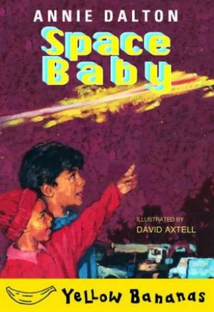 Yellow Bananas: Space Baby by Annie Dalton