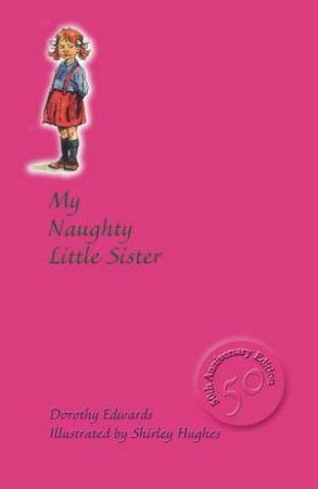 My Naughty Little Sister - 50th Anniversary Edition by Dorothy Edwards