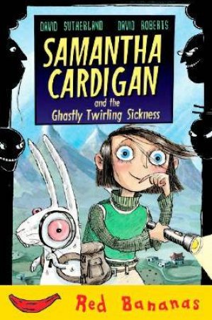 Red Bananas: Samantha Cardigan And The Ghastly Twirling Sickness by David Sutherland