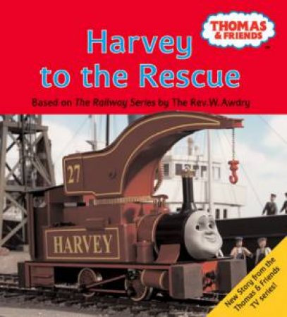 Thomas & Friends: Harvey To The Rescue by W Awdry