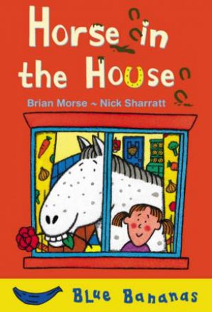 Blue Bananas: Horse In The House by Brian Morse & Nick Sharratt