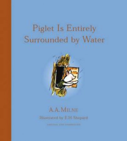 Winnie-The-Pooh: Piglet Is Entirely Surrounded By Water by A A Milne