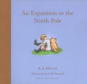 Winnie-The-Pooh: Expotition To The North Pole by A A Milne