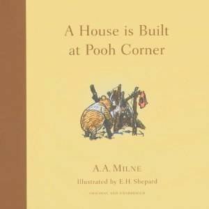 Winnie-The-Pooh: A House Is Built At Pooh Corner by A A Milne