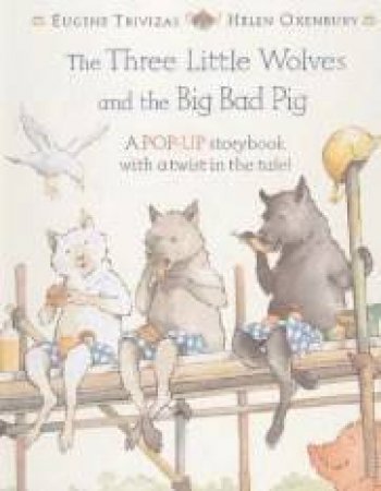 The Three Little Wolves And The Big Bad Pig Pop-Up Storybook by Eugene Trivizas & Helen Oxenbury