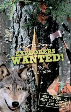 Explorers Wanted!: In The Wilderness by Simon Chapman