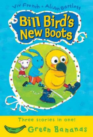 Green Bananas: Bill Bird's New Boots by Vivian French