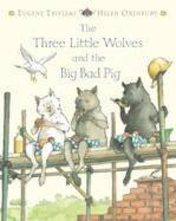 The Three Little Wolves And The Big Bad Pig by Eugene Trivizas