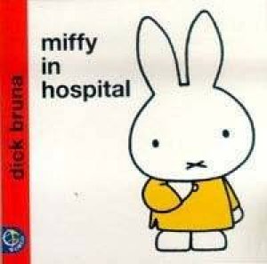 Miffy In Hospital by Dick Bruna