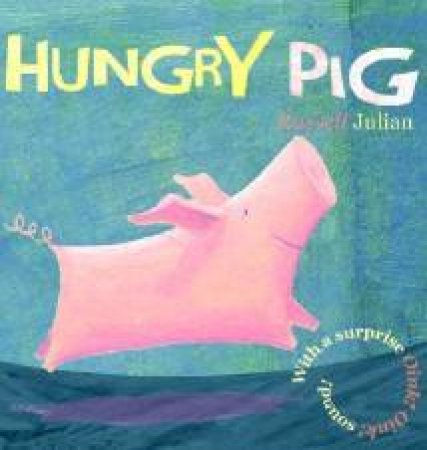 Farmyard Board Book: Hungry Pig by Russell Julian