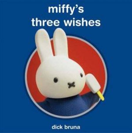 Miffy's Three Wishes by Dick Bruna