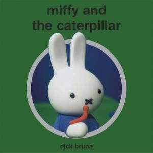 Miffy And The Caterpillar by Dick Bruna