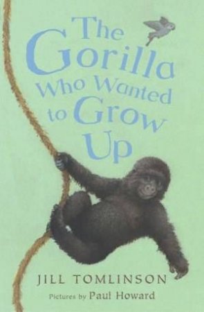 The Gorilla Who Wanted To Grow Up by Jill Tomlinson