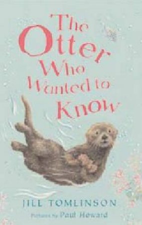 The Otter Who Wanted To Know by Jill Tomlinson