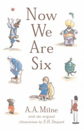 Now We Are Six by A A Milne