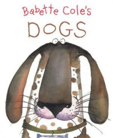 Babette Cole's Mini Pop-Up: Dogs by Babette Cole