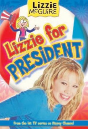 Lizzie McGuire: Lizzie For President by Lizzie McGuire