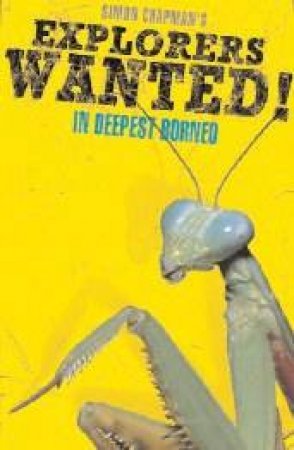 Explorers Wanted! In Deepest Borneo by Simon Chapman