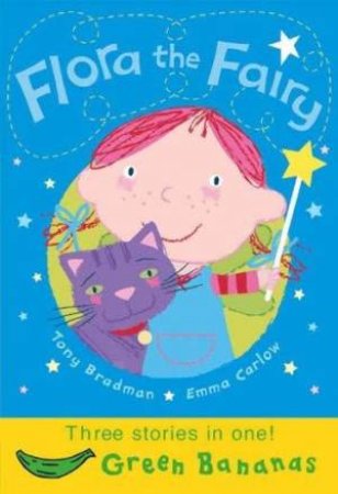 Green Bananas: Flora The Fairy by Tony Bradman & Emma Carlow