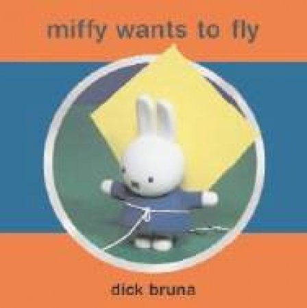 Miffy Tries To Fly by Dick Bruna