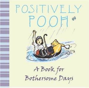 Positively Pooh: A Book For Bothersome Days by A A Milne