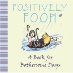 Positively Pooh A Book For Bothersome Days