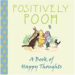 Positively Pooh A Book Of Happy Thoughts