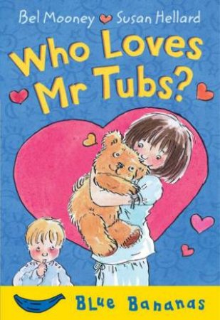 Blue Bananas: Who Loves Mr Tubs? by Bel Mooney