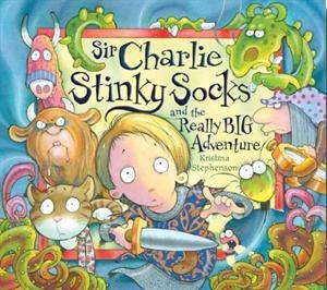 Sir Charlie Stinkysocks And The Really Big Adventure by Kristina Stevenson