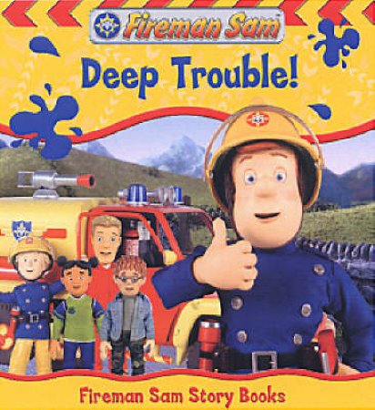 Fireman Sam Deep Trouble! by None